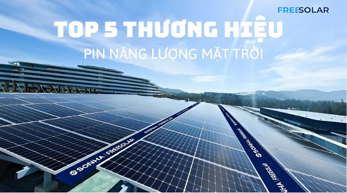 Top 5 thương hiệu pin năng lượng mặt trời Việt Nam uy tín